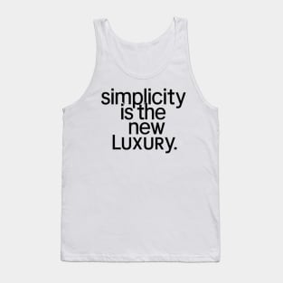 simplicity is the new luxury Tank Top